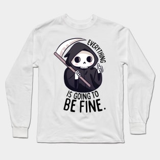 Funny positive grim reaper everything is going to be fine Long Sleeve T-Shirt